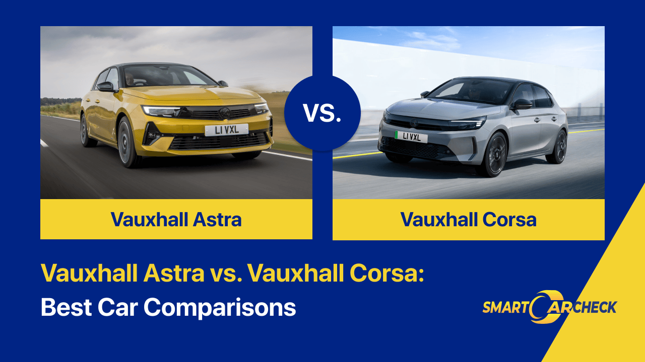 Vauxhall Astra vs. Vauxhall Corsa_Best Car Comparisons