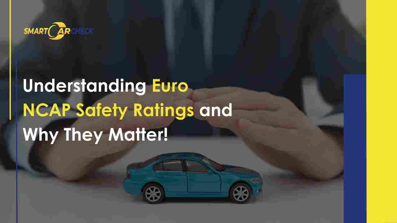 Understanding Euro NCAP Safety Ratings and Why They Matter!