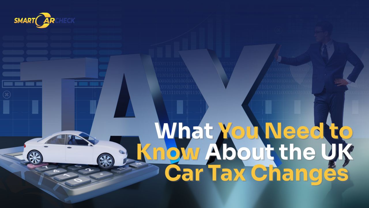 What You Need to Know About the UK Car Tax Changes