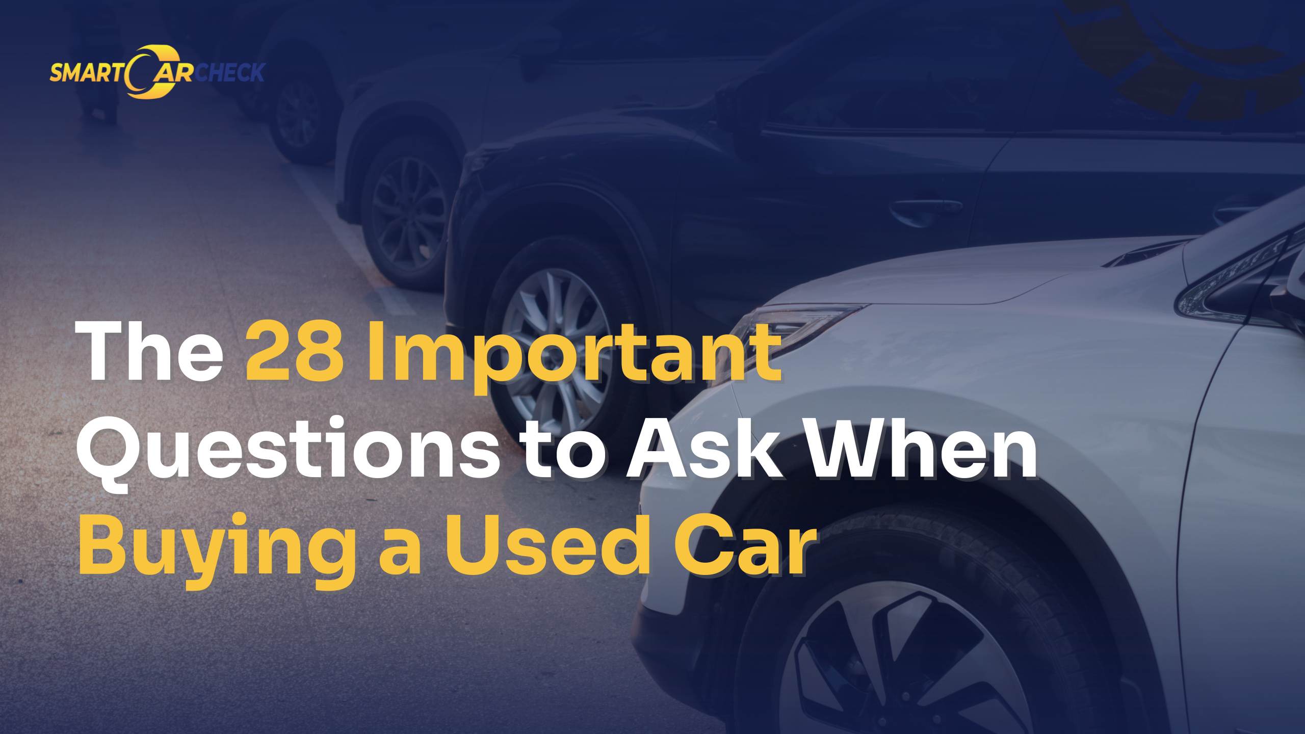The 28 Important Questions to Ask When Buying a Used Car